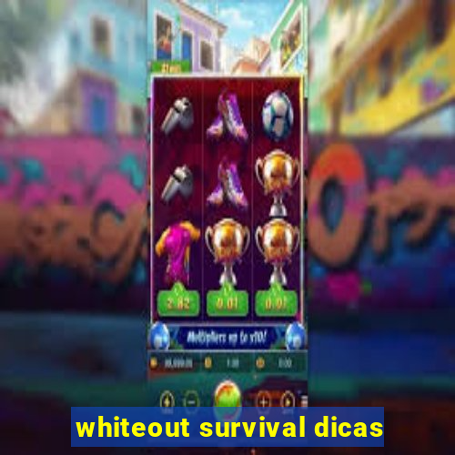 whiteout survival dicas